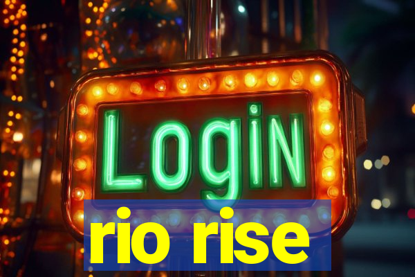 rio rise